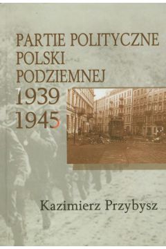 Partie polityczne Polski Podziemnej 1939-1945