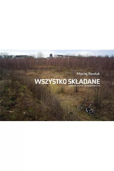 Wszystko sk�adane Rower aparat i przedmie�cia - Maciej Rawluk