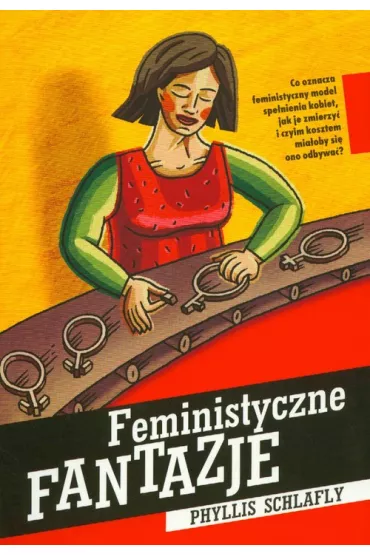 Feministyczne fantazje - Phyllis Schlafly