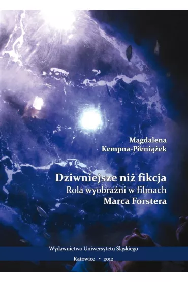 Dziwniejsze ni� fikcja. Rola wyobra�ni w filmach.. - Magdalena Kempna-Pieni��ek