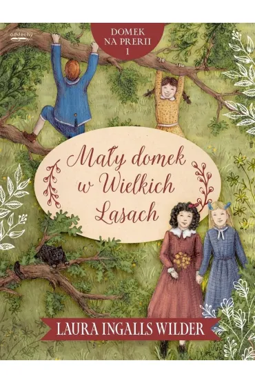 Ma�y domek w Wielkich Lasach. Domek na prerii. Tom 1 - Laura Wilder Ingalls, Anna  Dzier�ak