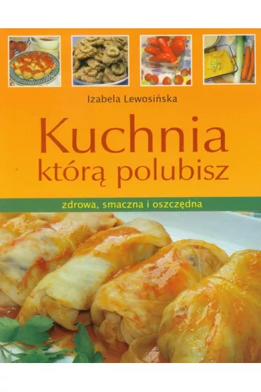 Kuchnia kt�r� polubisz - Izabela Lewosi�ska