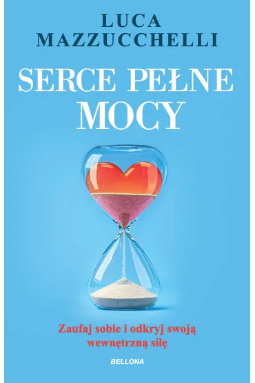 eBook Serce pe�ne mocy. Zaufaj sobie i odkryj swoj� wewn�trzn� si�� mobi epub - Luca Mazzucchelli