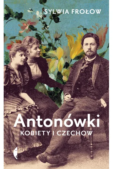 Anton�wki. Kobiety i Czechow - Sylwia Fro�ow