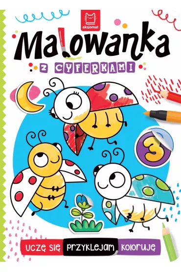 Malowanka z cyferkami. Ucz� si�, przyklejam, koloruj� - Agata Kaczy�ska