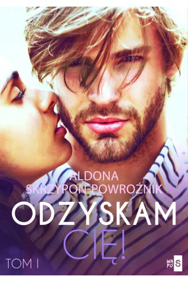 Odzyskam ci�! Tom 1 - Aldona  Skrzypo�-Powro�nik