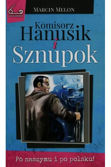Komisorz Hanusik i Sznupok T.3 - Marcin Melon