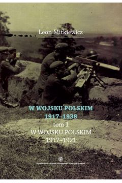 eBook W Wojsku Polskim 1917-1938, t.1: W Wojsku Polskim 1917-1921 pdf