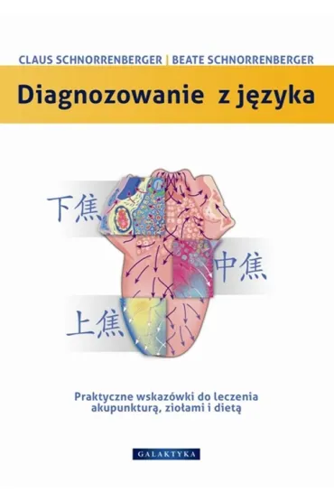 Diagnozowanie z j�zyka. Praktyczne wskaz�wki do leczenia akupunktur�, zio�ami i diet� - Beate Schnorrenberger, C. Claus Schnorrenberger