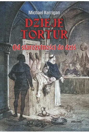 Dzieje tortur. Od staro�ytno�ci do dzi� - Michael Kerrigan