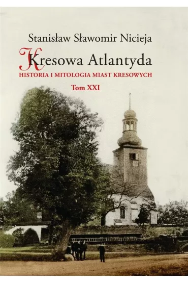 Kresowa Atlantyda T.21 - Stanis�aw S�awomir Nicieja