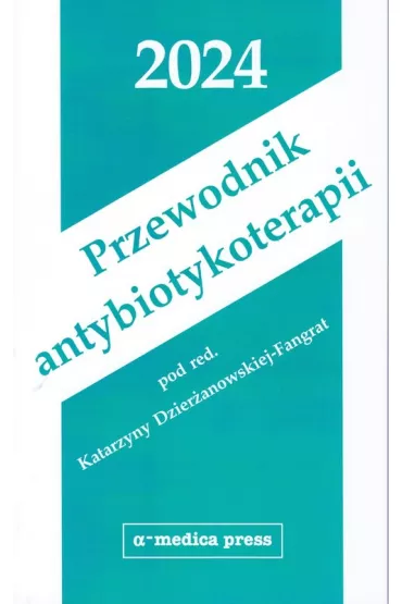 Przewodnik antybiotykoterapii 2024 - Katarzyna  Dzier�anowska-Fangrat