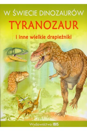 W �wiecie dinozaur�w Tyranozaur i inne wielkie drapie�niki
