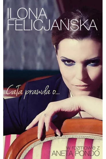 Ca�a prawda o - Aneta Pondo, Ilona Felicja�ska