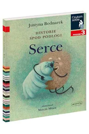 Serce. Historie spod pod�ogi. Tom 3. Czytam sobie. Poziom 3 - Justyna Bednarek