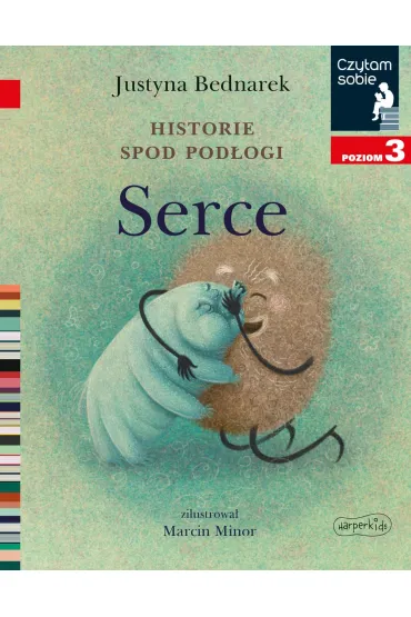 Serce. Historie spod pod�ogi. Tom 3. Czytam sobie. Poziom 3 - Justyna Bednarek