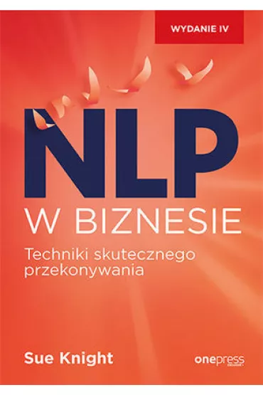 NLP w biznesie. Techniki skutecznego przekonywania - Sue Knight