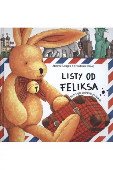 Listy od Feliksa. Ma�y zaj�c podr�uje po �wiecie - Droop Constanza, Annette Langen