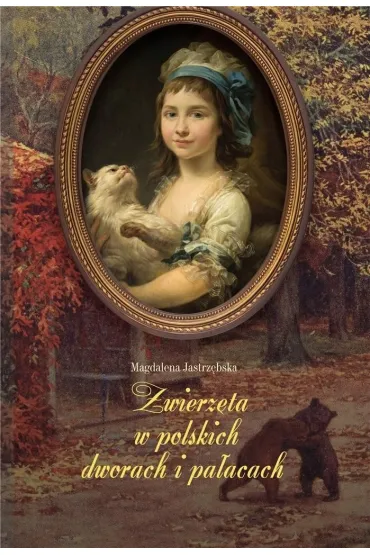 Zwierz�ta w polskich dworach i pa�acach - Magdalena Jastrz�bska