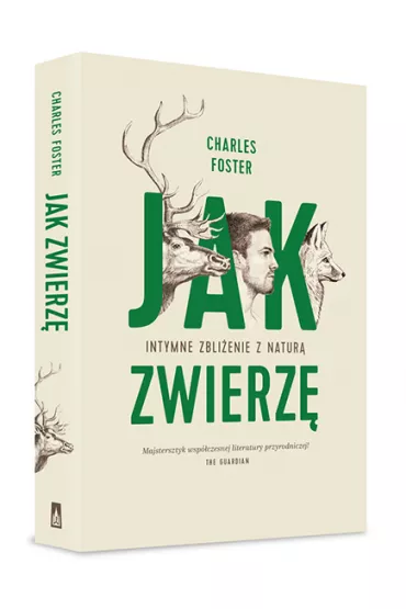 Jak zwierz�. Intymne zbli�enie z natur� - Charles Foster