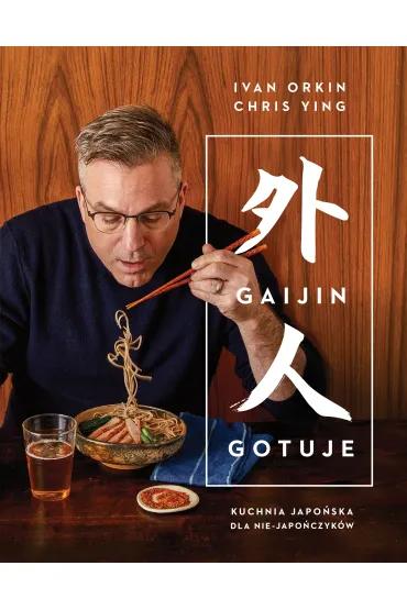 Gaijin gotuje. Kuchnia japo�ska dla nie-Japo�czyk�w - Chris  Ying, Ivan  Orkin