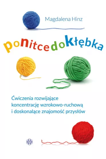 Po nitce do k��bka. �wiczenia rozwijaj�ce koncentracj� wzrokowo-ruchow� i doskonal�ce znajomo�� przys��w - Magdalena Hinz