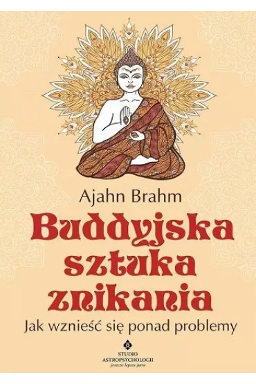 Buddyjska sztuka znikania. Jak wznie�� si� ponad problemy - Ajahn Brahm