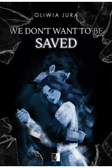We Don't Want to be Saved - Oliwia  Jura