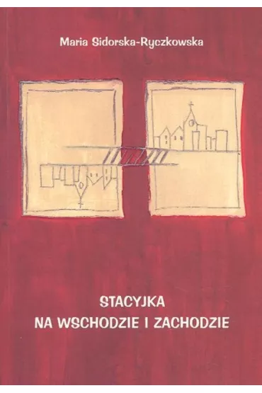 Stacyjka na wschodzie i zachodzie - Maria Sidorska-Ryczkowska