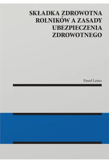 Sk�adka zdrowotna rolnik�w a zasady ubezpieczenia zdrowotnego - Pawe� Lenio