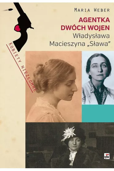 Agentka dw�ch wojen. W�adys�awa Macieszyna "S�awa" 1888-1967 - Maria Weber