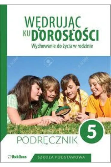 W�druj�c ku doros�o�ci. Wychowanie do �ycia w rodzinie. Podr�cznik do 5 klasy szko�y podstawowej - Teresa Kr�l