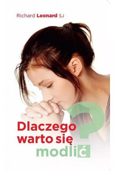 Dlaczego warto si� modli�? - Leonard Richard