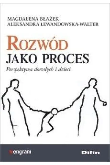 Rozw�d jako proces. Perspektywa doros�ych i dzieci - Magdalena B�a�ek, Aleksandra Lewandowska-Walter