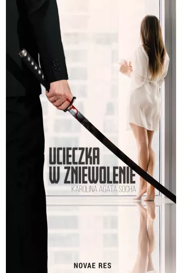 Ucieczka w zniewolenie - Karolina Agata  Socha