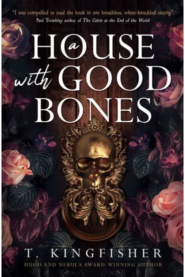 A House With Good Bones - T. Kingfisher