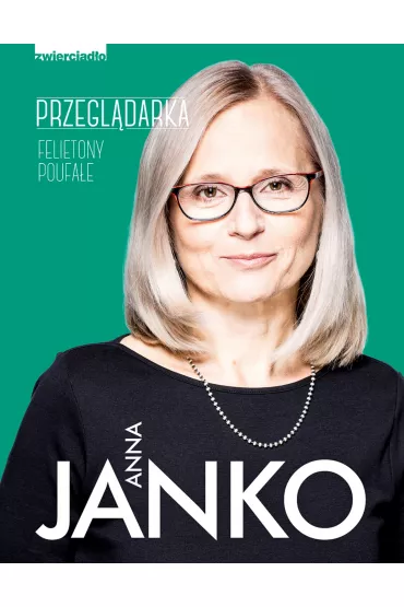 Przegl�darka. Felietony poufa�e - Anna Janko