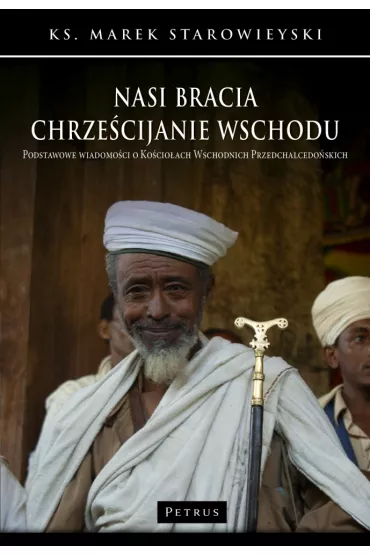 Nasi bracia chrze�cijanie wschodu. Podstawowe wiadomo�ci o ko�cio�ach wschodnich przedchalcedo�skich - Marek Starowieyski