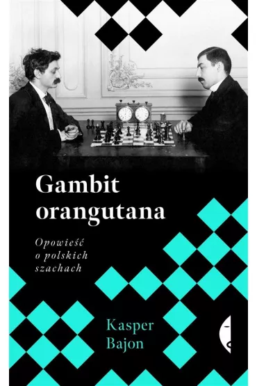 Gambit orangutana. Opowie�� o polskich szachach - Kasper Bajon