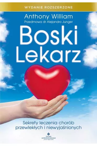Boski lekarz. Sekrety leczenia chor�b przewlek�ych i niewyja�nionych. Wydanie rozszerzone - Anthony William