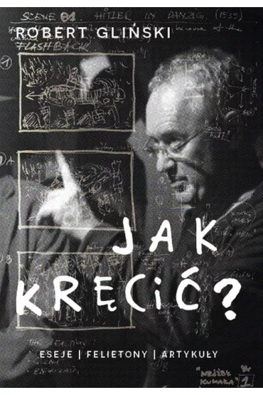 Jak kr�ci�. Eseje felietony artyku�y - Robert Gli�ski