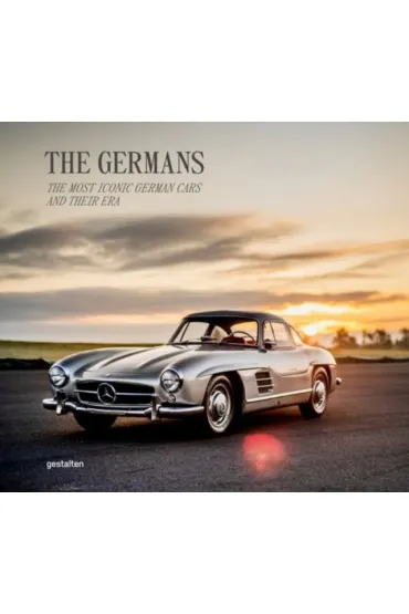 The Germans. The Most Iconic German Cars and Their Era - Blake Z. Rong