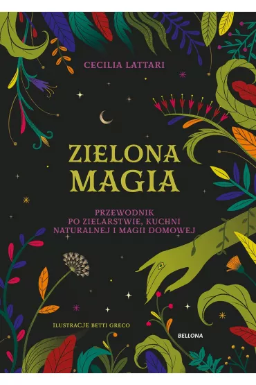 Zielona magia. Przewodnik po zielarstwie, kuchni naturalnej i magii domowej - Cecilia  Lattari