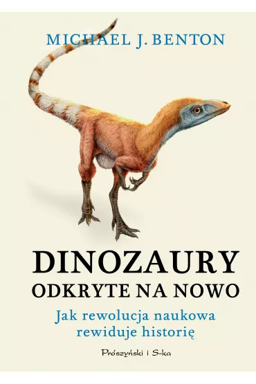 Dinozaury odkryte na nowo. Jak rewolucja naukowa rewiduje histori� - Benton J. Michael