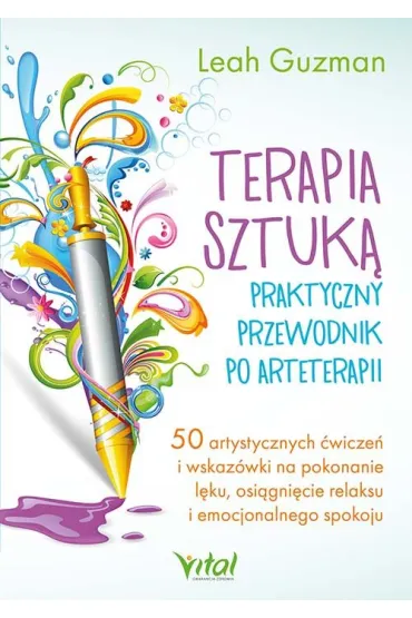 Terapia sztuk�. Praktyczny przewodnik po arteterapii - Leah Guzman
