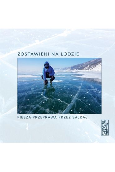 Zostawieni na lodzie. Piesza przeprawa przez Bajka