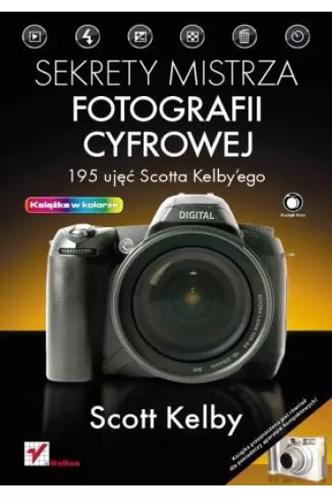 Sekrety mistrza fotografii cyfrowej. 195 uj�� Scotta Kelbyego - Scott Kelby