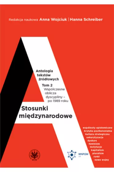Wsp�czesne oblicza dyscypliny - po 1989 roku. Stosunki mi�dzynarodowe. Antologia tekst�w �r�d�owych. Tom 2