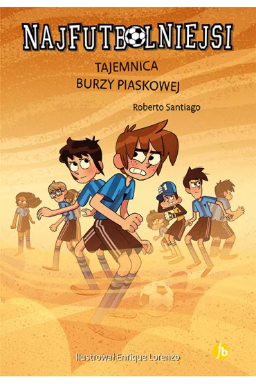 Tajemnica burzy piaskowej. Najfutbolniejsi. Tom 14 - Roberto Santiago