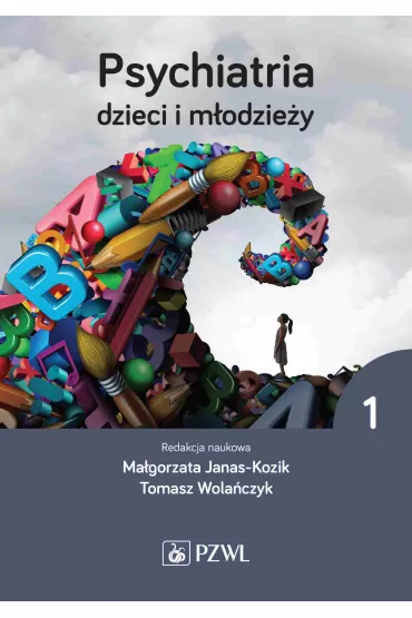 Psychiatria dzieci i m�odzie�y. Tom 1 - Tomasz Wola�czyk, Ma�gorzata Janas-Kozik